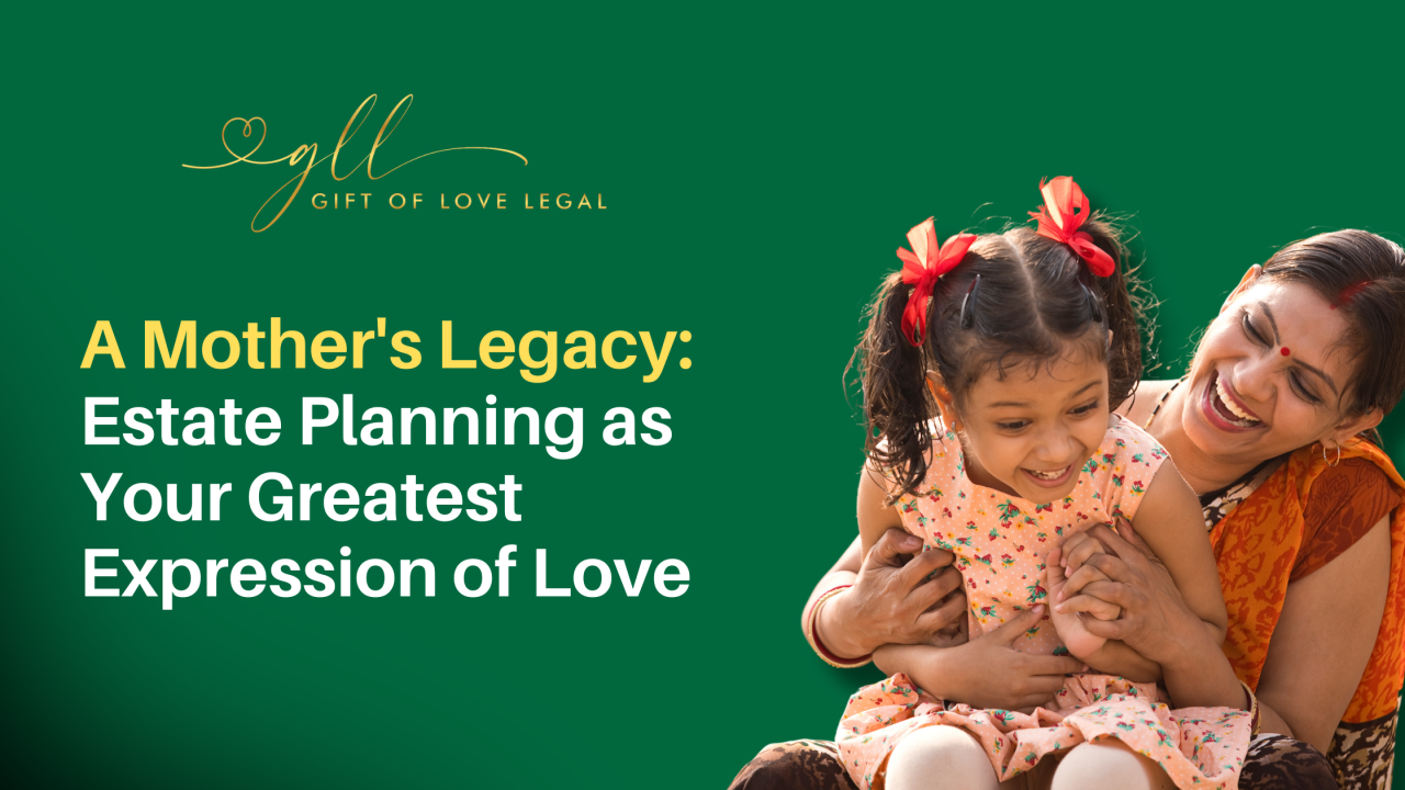A Mother’s Legacy: Estate Planning as Your Greatest Expression of Love